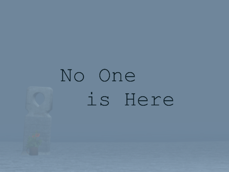 No One is Here