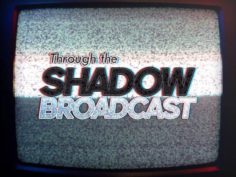 Through the Shadow Broadcast