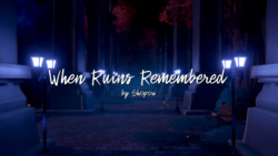 When Ruins Remembered - ［Project˸ INSPIRATIO］