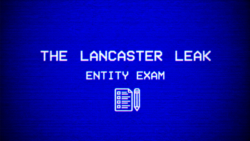 The Lancaster Leak - Entity Exam