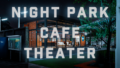 Night Park Cafe Theater （Updated）