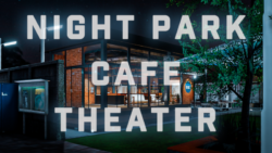 Night Park Cafe Theater （Updated）
